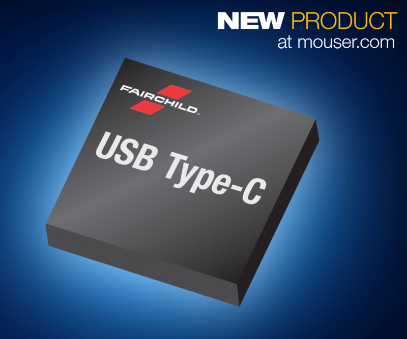 Get the One-Two Punch: Mouser Now Stocking Fairchild’s Smallest Footprint/Lowest Power USB Type-C Portfolio