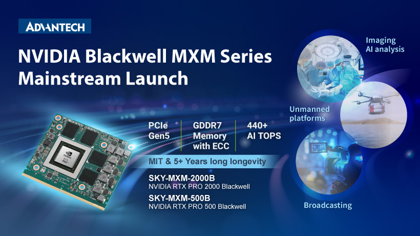 Next-generation embedded AI: Advantech launches the new mainstream MXM product series powered by NVIDIA RTX PRO Blackwell embedded GPUs