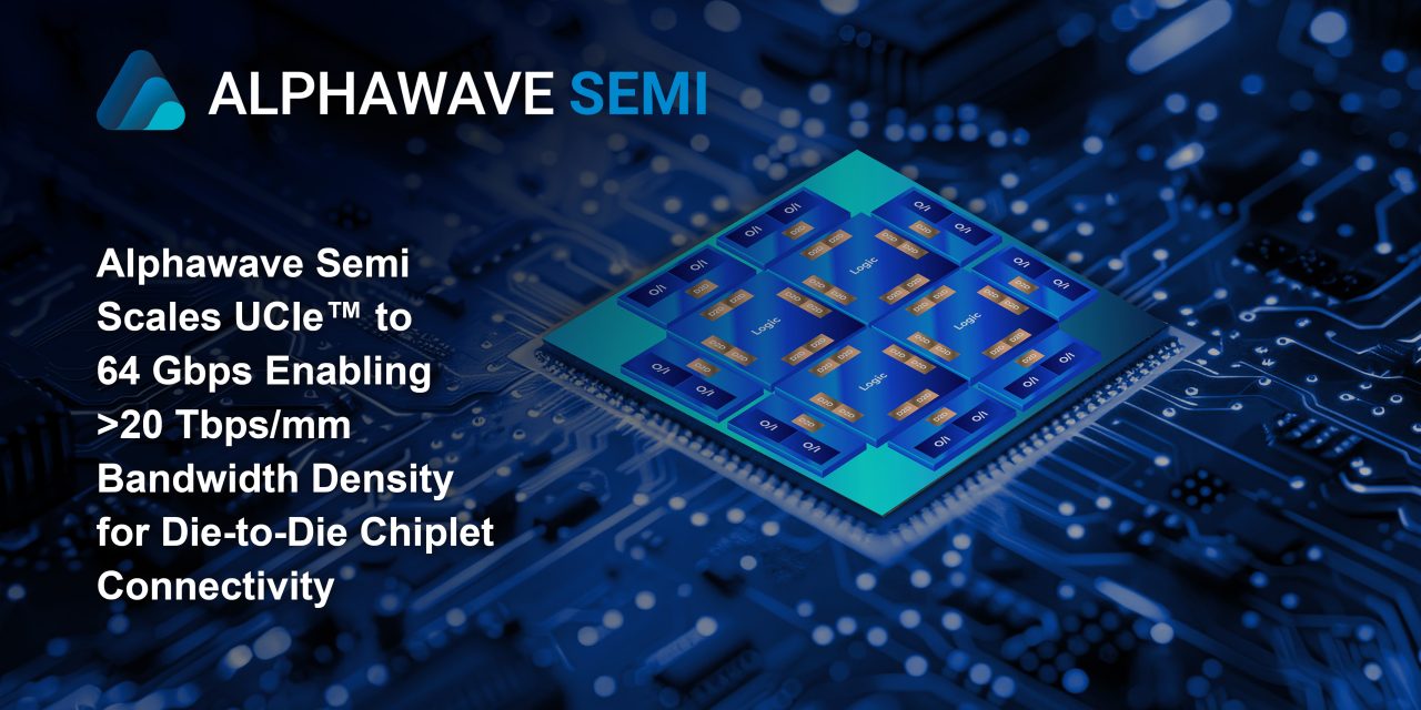 Alphawave Semi scales UCIe to 64 Gbps enabling >20 Tbps/mm bandwidth density for die-to-die chiplet connectivity
