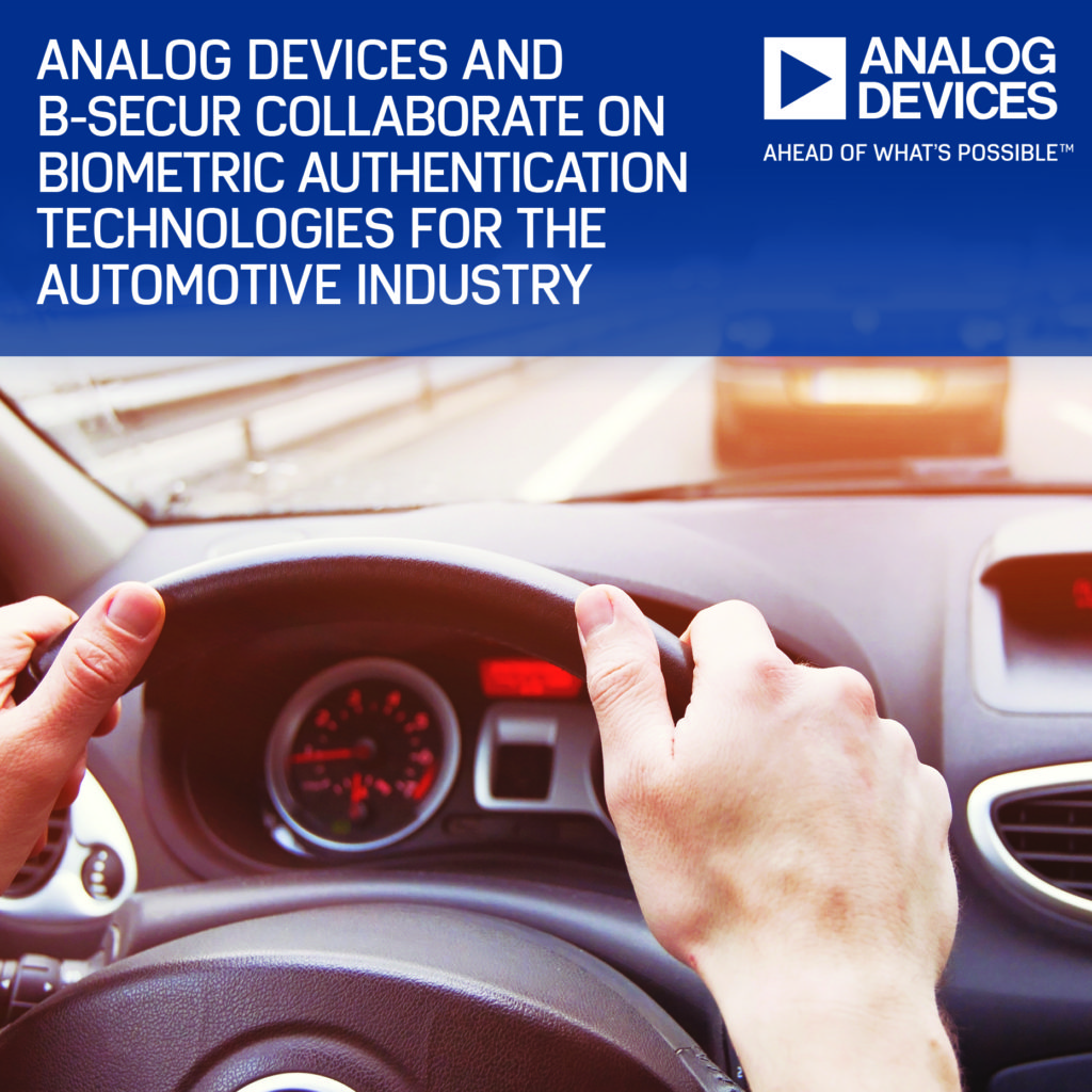 Analog Devices and B-Secur collaborate on biometric authentication technologies for the automotive industry