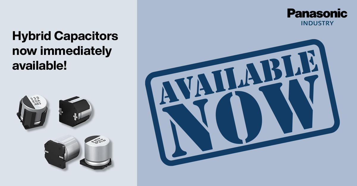 Hybrid capacitors now immediately available from Panasonic following ramp in manufacturing capacity