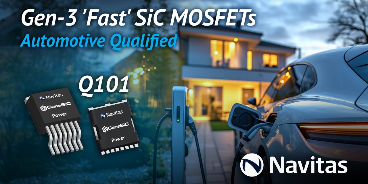 Navitas qualifies leading-edge Gen-3 Fast SiC to Auto-grade (Q101)