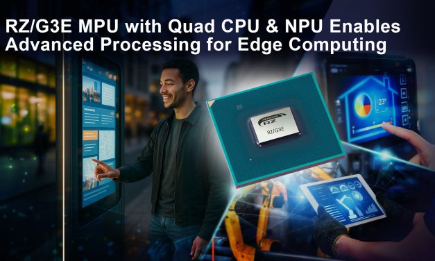 Renesas introduces 64-bit RZ/G3E MPU for high-performance HMI systems requiring AI acceleration and Edge computing