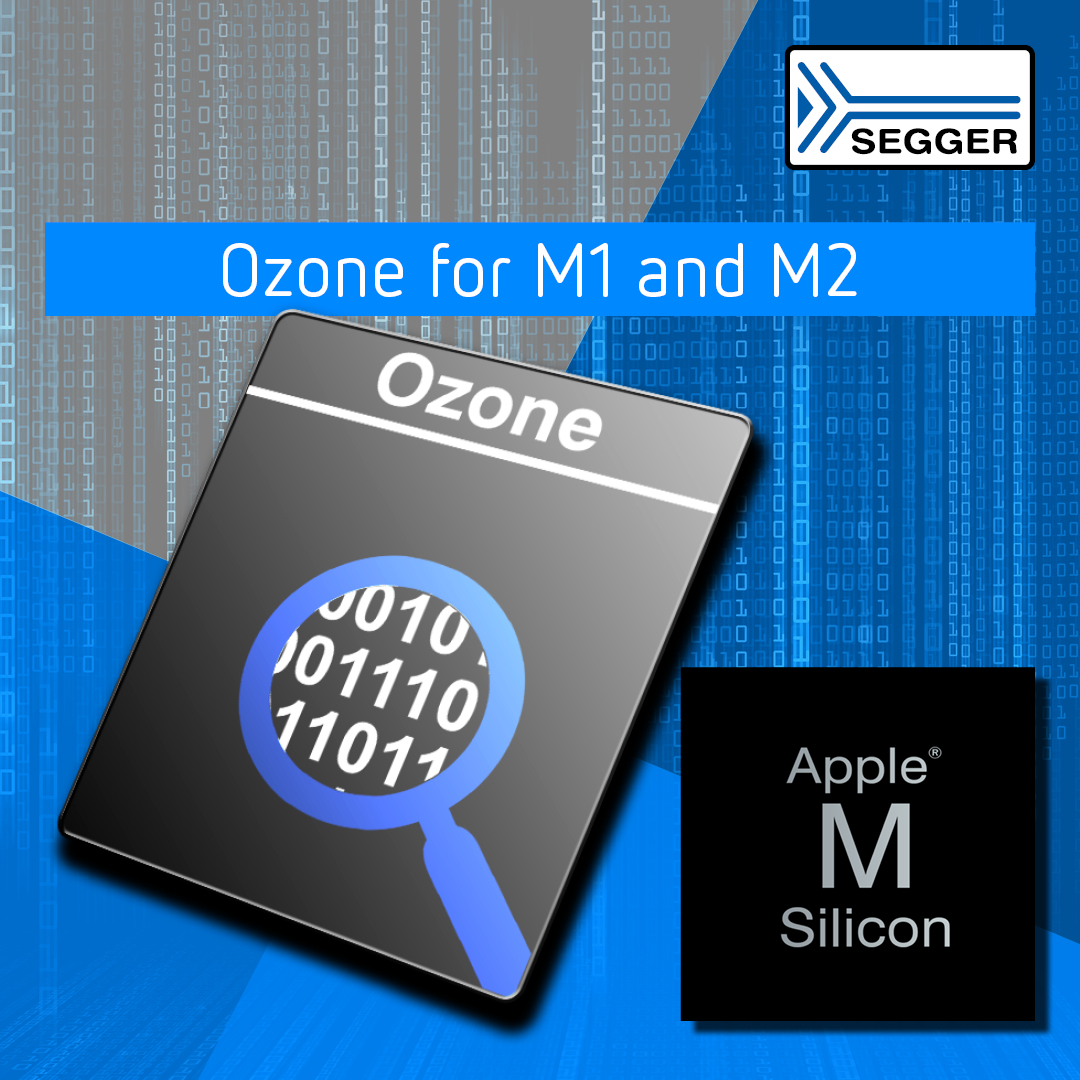 SEGGER’s Ozone now available for macOS on the M1/M2 (ARM-core) by popular demand