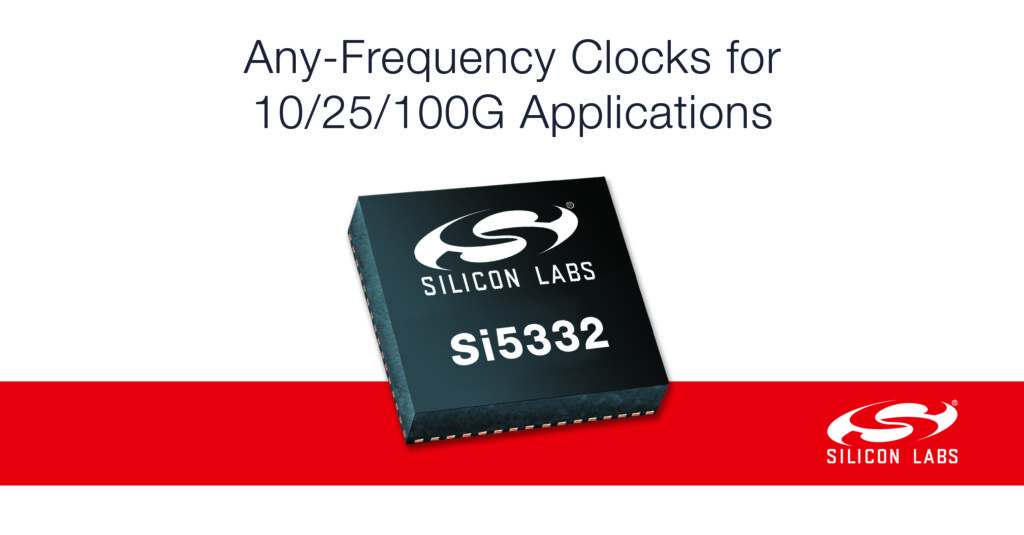 Highly integrated, low-power clock ICs from Silicon Labs simplify timing for demanding 10/25/100G designs