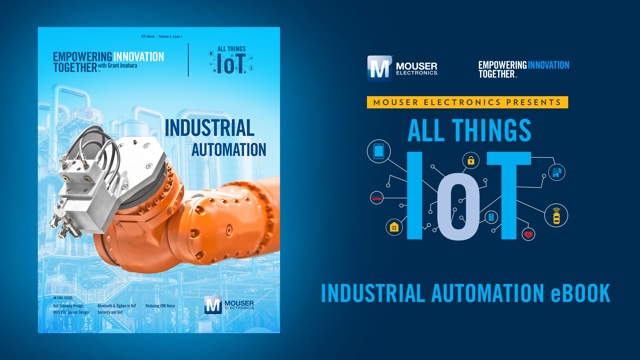 Mouser Electronics’ new all things IoT e-book explores opportunities and obstacles of Industrial IoT