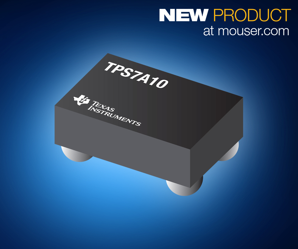 Now at Mouser: Texas Instruments’ TPS7A10 Ultra-Low-Dropout Regulators for MCUs and Analog Sensors
