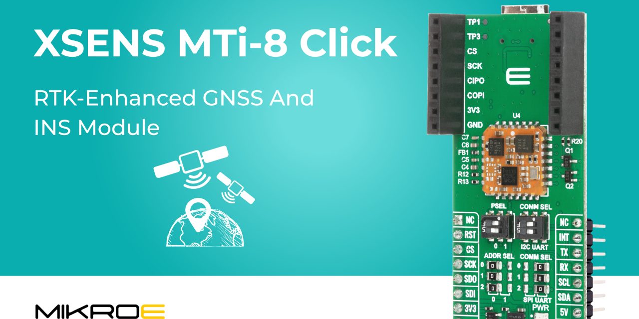 XSENS MTi-8 Click from MIKROE provides RTK-enhanced GNSS and inertial navigation system (INS) solution